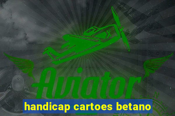 handicap cartoes betano